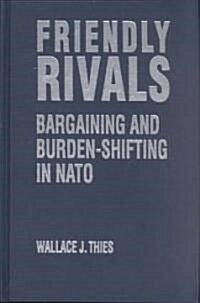 Friendly Rivals : Bargaining and Burden-shifting in NATO (Hardcover)