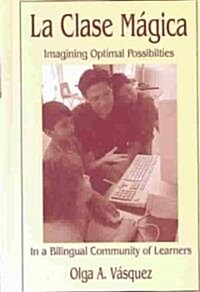 La Clase M?ica: Imagining Optimal Possibilities in a Bilingual Community of Learners (Hardcover)