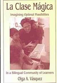 La Clase M?ica: Imagining Optimal Possibilities in a Bilingual Community of Learners (Paperback)