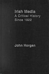 Irish Media : A Critical History Since 1922 (Hardcover)