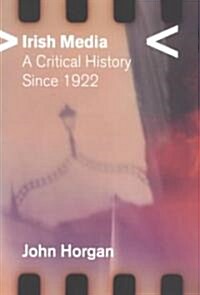 Irish Media : A Critical History Since 1922 (Paperback)