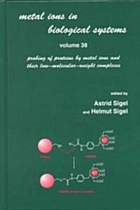 Metal Ions in Biological Systems: Volume 38: Probing of Proteins by Metal Ions and Their Low-Molecular-Weight Complexes (Hardcover)