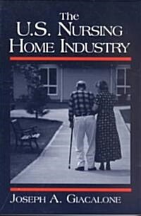 The US Nursing Home Industry (Paperback)