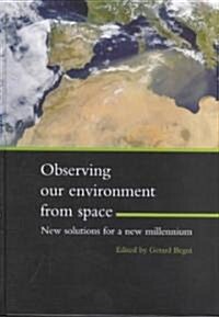 Observing Our Environment from Space - New Solutions for a New Millennium: Proceedings of the 21st Earsel Symposium, Paris, France, 14-16 May 2001 (Hardcover)