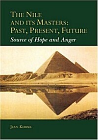 The Nile and Its Masters: Past, Present, Future: Source of Hope and Anger (Hardcover)