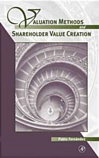 Valuation Methods and Shareholder Value Creation (Hardcover)