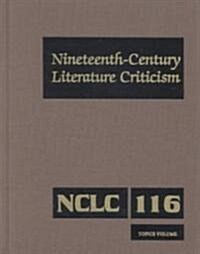 Nineteenth-Century Literature Criticism: Excerpts from Criticism of the Works of Nineteenth-Century Novelists, Poets, Playwrights, Short-Story Writers (Hardcover)