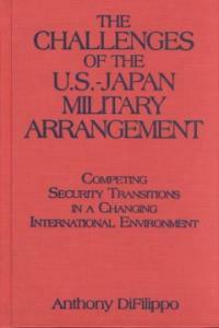 The challenges of the U.S.-Japan military arrangement : competing security transitions in a changing international environment