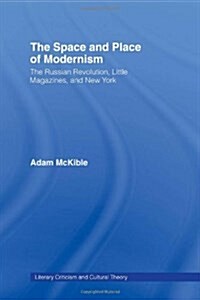 The Space and Place of Modernism : The Little Magazine in New York (Hardcover)