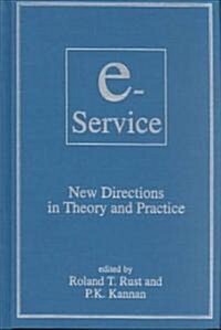 E-Service: New Directions in Theory and Practice : New Directions in Theory and Practice (Hardcover)