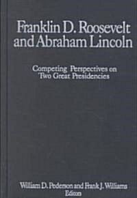 Franklin D.Roosevelt and Abraham Lincoln : Competing Perspectives on Two Great Presidencies (Hardcover)