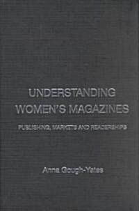 Understanding Womens Magazines : Publishing, Markets and Readerships in Late-Twentieth Century Britain (Hardcover)