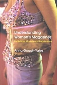Understanding Womens Magazines : Publishing, Markets and Readerships in Late-Twentieth Century Britain (Paperback)