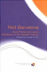 Red Barcelona : Social Protest and Labour Mobilization in the Twentieth Century (Hardcover)