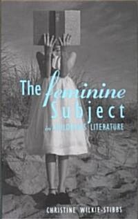 The Feminine Subject in Childrens Literature (Hardcover)