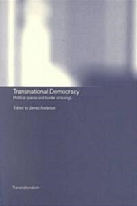Transnational Democracy : Political Spaces and Border Crossings (Paperback)