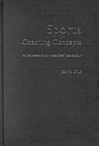 Sports Coaching Concepts : A Framework for Coaches Behaviour (Hardcover)