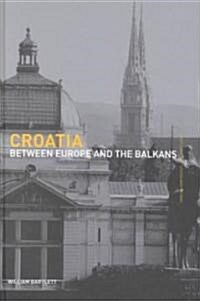 Croatia : Between Europe and the Balkans (Hardcover)