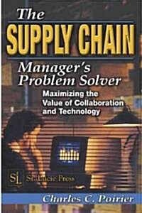 The Supply Chain Managers Problem-Solver: Maximizing the Value of Collaboration and Technology (Hardcover)