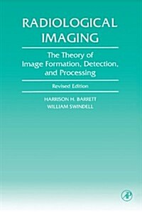 Radiological Imaging: The Theory of Image Formation, Detection, and Processing (Paperback)