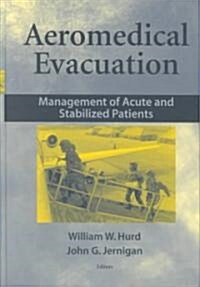 Aeromedical Evacuation: Management of Acute and Stabilized Patients (Hardcover, 2003)