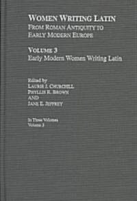 Women Writing Latin : Early Modern Women Writing Latin (Hardcover)