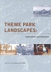 Theme Park Landscapes: Antecedents and Variations (Hardcover)