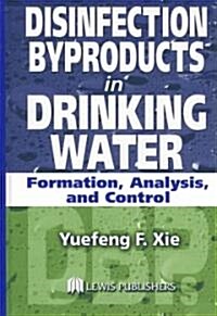 Disinfection Byproducts in Drinking Water: Formation, Analysis, and Control (Hardcover)