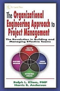 The Organizational Engineering Approach to Project Management: The Revolution in Building and Managing Effective Teams (Hardcover)