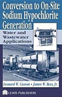 Conversion to On-Site Sodium Hypochlorite Generation: Water and Wastewater Applications (Hardcover)