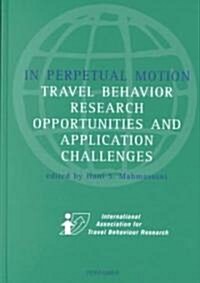 In Perpetual Motion : Travel Behaviour Research Opportunities and Application Challenges (Hardcover)