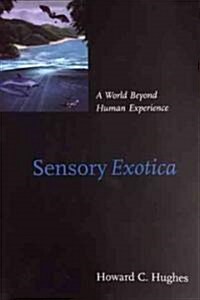 Sensory Exotica: A World Beyond Human Experience (Paperback, Revised)