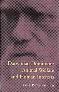 Darwinian Dominion: Animal Welfare and Human Interests (Paperback, Revised)