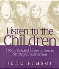 Listen to the Children: From Focused Observation to Strategic Instruction (Paperback)