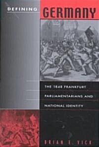 Defining Germany: The 1848 Frankfurt Parliamentarians and National Identity (Hardcover)