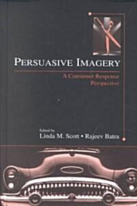 Persuasive Imagery: A Consumer Response Perspective (Hardcover)