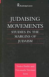 Judaising Movements : Studies in the Margins of Judaism in Modern Times (Hardcover)