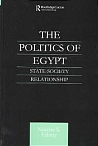 The Politics of Egypt : State-society Relationship (Hardcover)