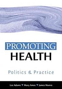 Promoting Health: Politics and Practice (Hardcover)