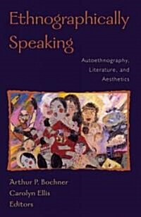 Ethnographically Speaking: Autoethnography, Literature, and Aesthetics (Paperback, New)