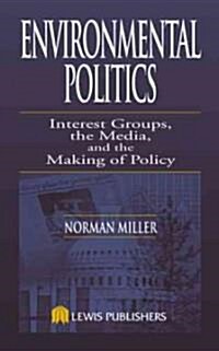 Environmental Politics: Interest Groups, the Media, and Tire Making of Policy (Hardcover)