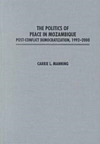 The Politics of Peace in Mozambique: Post-Conflict Democratization, 1992-2000 (Hardcover)