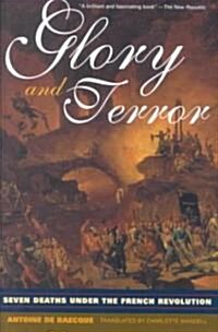 Glory and Terror : Seven Deaths Under the French Revolution (Paperback)