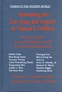 Assessing the Lee Teng-hui Legacy in Taiwans Politics : Democratic Consolidation and External Relations (Hardcover)
