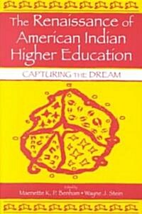 The Renaissance of American Indian Higher Education: Capturing the Dream (Paperback)