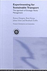 Experimenting for Sustainable Transport : The Approach of Strategic Niche Management (Hardcover)