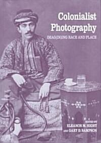 Colonialist Photography : Imag(in)ing Race and Place (Hardcover)