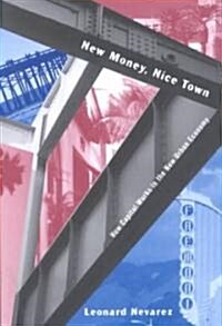 New Money, Nice Town : How Capital Works in the New Urban Economy (Paperback)