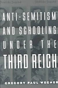 Anti-Semitism and Schooling Under the Third Reich (Paperback)