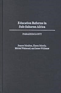 Education Reforms in Sub-Saharan Africa: Paradigm Lost? (Hardcover)